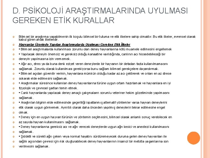 D. PSİKOLOJİ ARAŞTIRMALARINDA UYULMASI GEREKEN ETİK KURALLAR Bilimsel bir araştırma yapabilmenin ilk koşulu bilimsel