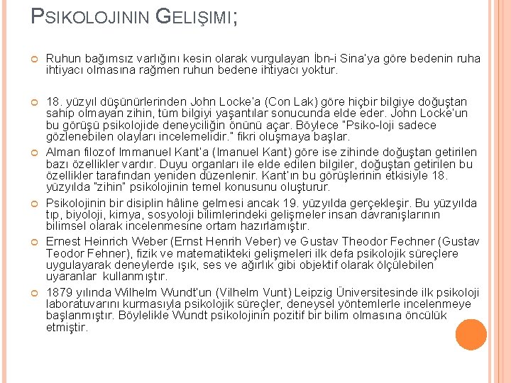 PSIKOLOJININ GELIŞIMI; Ruhun bağımsız varlığını kesin olarak vurgulayan İbn-i Sina’ya göre bedenin ruha ihtiyacı