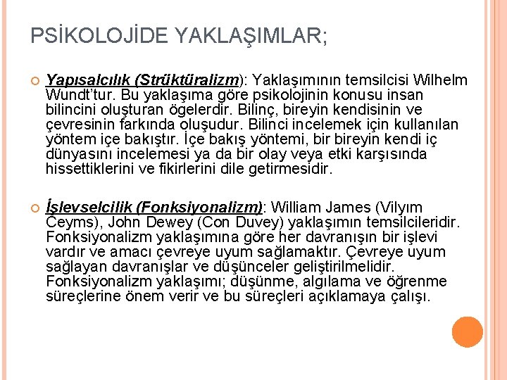 PSİKOLOJİDE YAKLAŞIMLAR; Yapısalcılık (Strüktüralizm): Yaklaşımının temsilcisi Wilhelm Wundt’tur. Bu yaklaşıma göre psikolojinin konusu insan