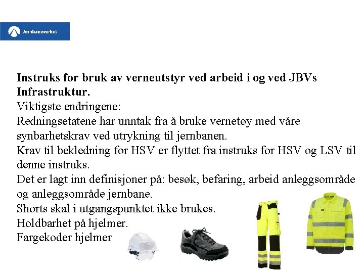 Instruks for bruk av verneutstyr ved arbeid i og ved JBVs Infrastruktur. Viktigste endringene: