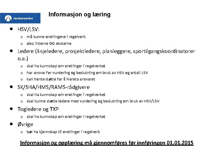 Informasjon og læring HSV/LSV: o må kunne endringene i regelverk o obs: interne OG