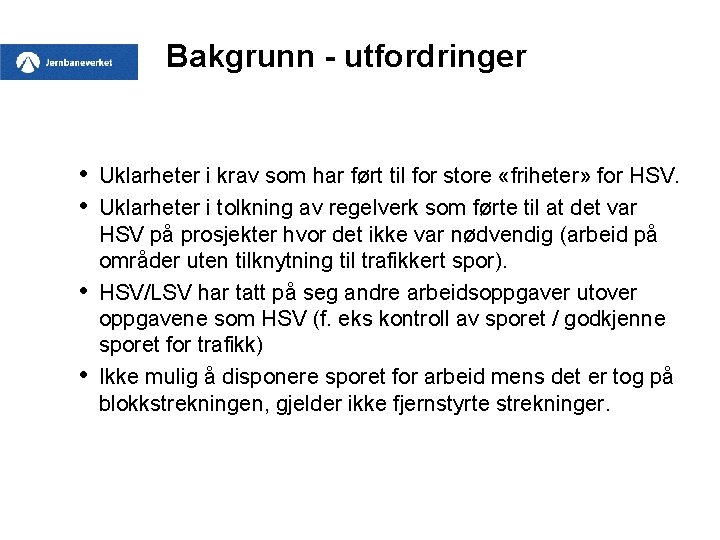 Bakgrunn - utfordringer • • Uklarheter i krav som har ført til for store