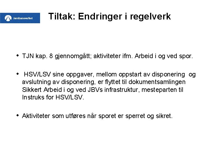 Tiltak: Endringer i regelverk • TJN kap. 8 gjennomgått; aktiviteter ifm. Arbeid i og