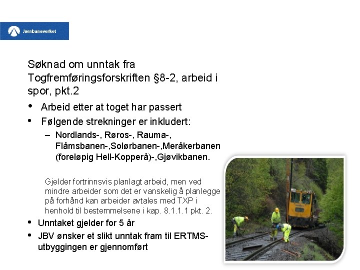 Søknad om unntak fra Togfremføringsforskriften § 8 -2, arbeid i spor, pkt. 2 •