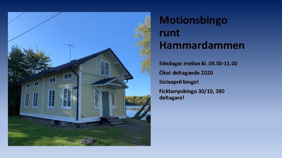 Motionsbingo runt Hammardammen Söndagar mellan kl. 09. 00 -11. 00 Ökat deltagande 2020 Sistaapril