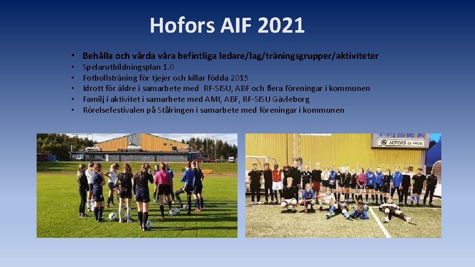 Hofors AIF 2021 • Behålla och vårda våra befintliga ledare/lag/träningsgrupper/aktiviteter • • • Spelarutbildningsplan