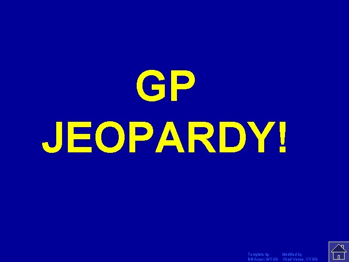 GP JEOPARDY! Click Once to Begin Template by Modified by Bill Arcuri, WCSD Chad