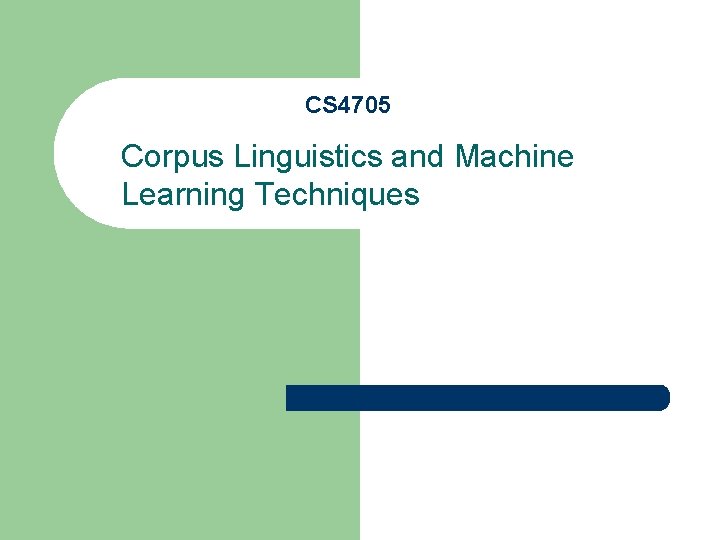 CS 4705 Corpus Linguistics and Machine Learning Techniques 