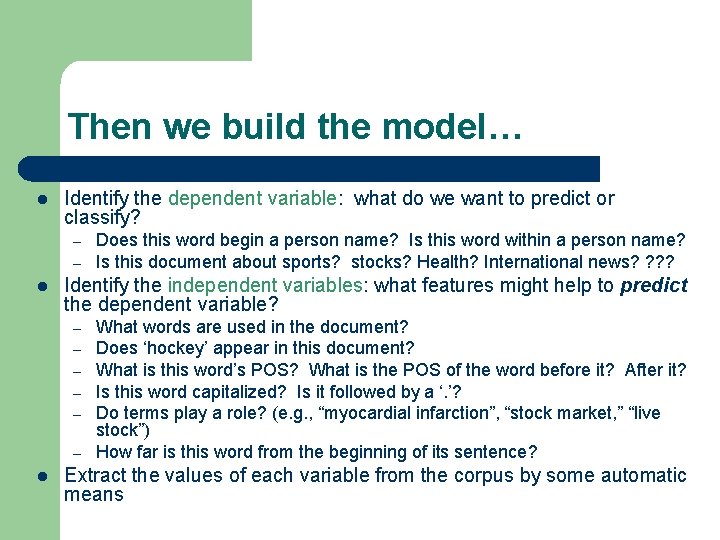 Then we build the model… l Identify the dependent variable: what do we want