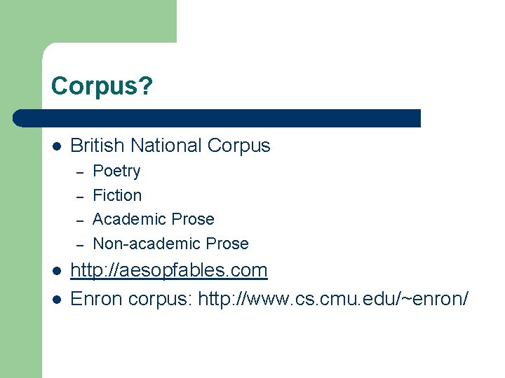 Corpus? l British National Corpus – – l l Poetry Fiction Academic Prose Non-academic