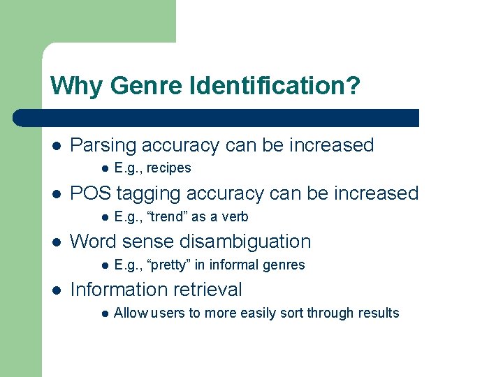 Why Genre Identification? l Parsing accuracy can be increased l l POS tagging accuracy