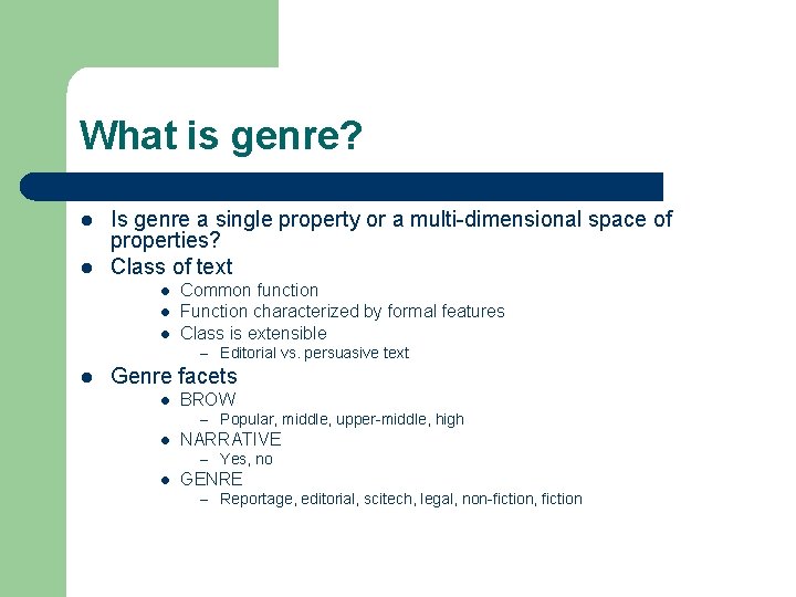 What is genre? l l Is genre a single property or a multi-dimensional space