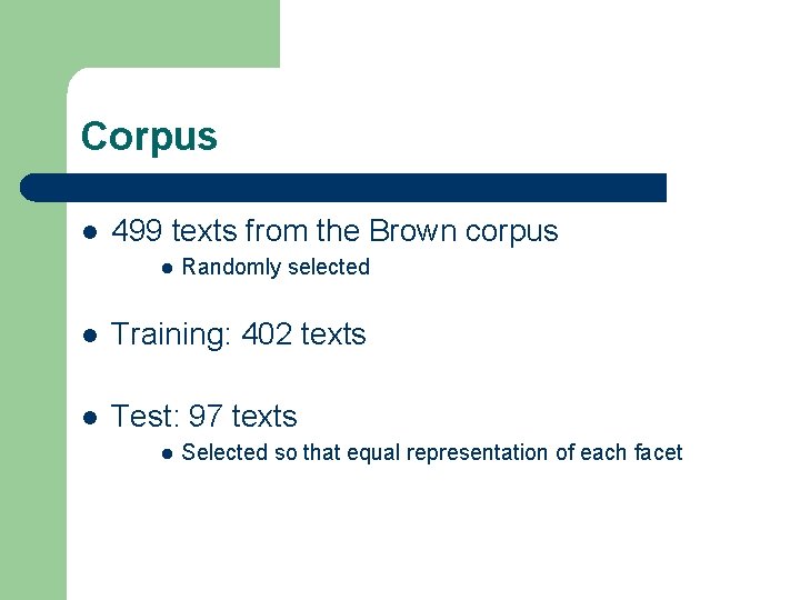 Corpus l 499 texts from the Brown corpus l Randomly selected l Training: 402
