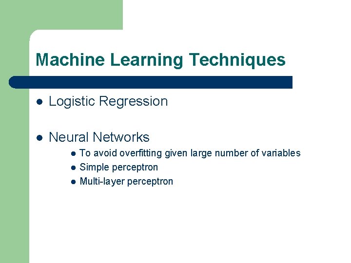 Machine Learning Techniques l Logistic Regression l Neural Networks l l l To avoid