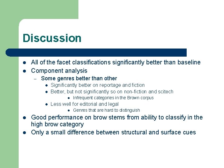 Discussion l l All of the facet classifications significantly better than baseline Component analysis