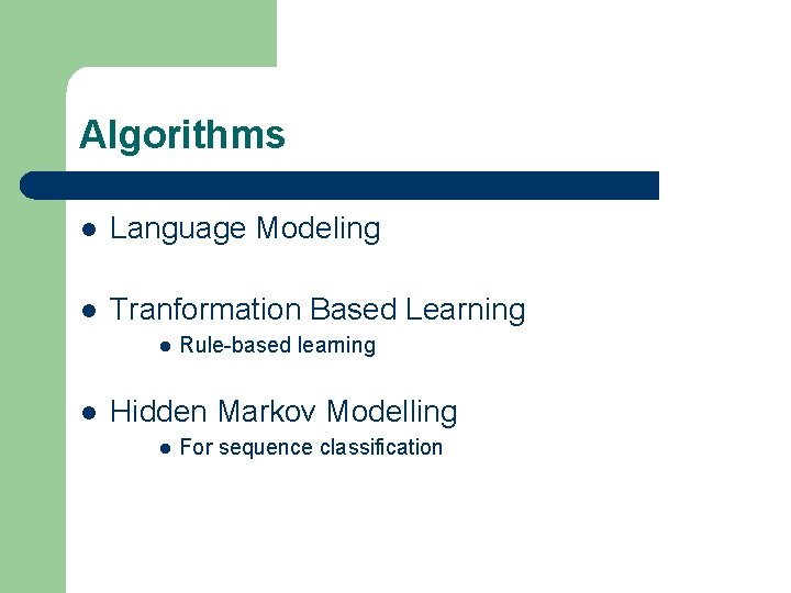 Algorithms l Language Modeling l Tranformation Based Learning l l Rule-based learning Hidden Markov