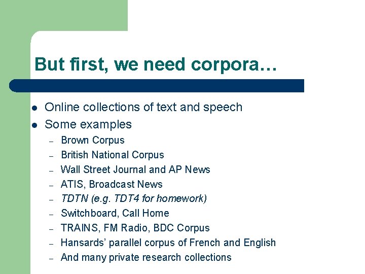 But first, we need corpora… l l Online collections of text and speech Some