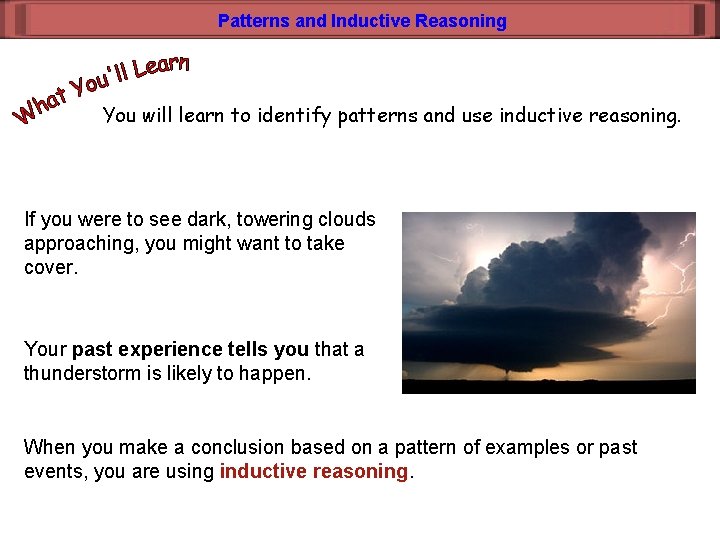 Patterns and Inductive Reasoning You will learn to identify patterns and use inductive reasoning.