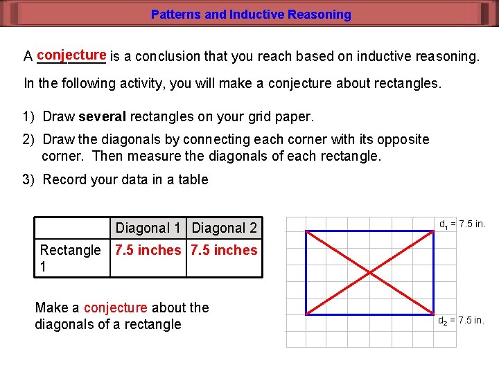 Patterns and Inductive Reasoning A conjecture _____ is a conclusion that you reach based