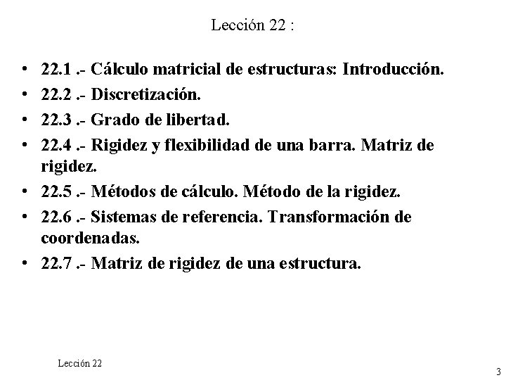 Lección 22 : • • 22. 1. - Cálculo matricial de estructuras: Introducción. 22.