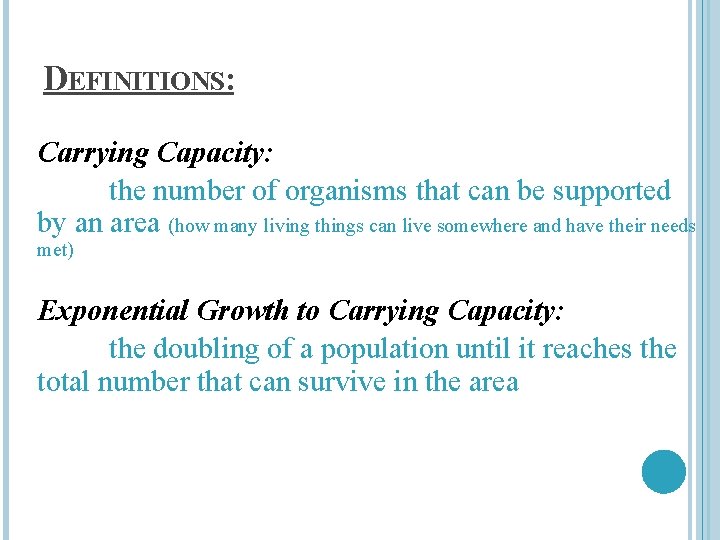 DEFINITIONS: Carrying Capacity: the number of organisms that can be supported by an area