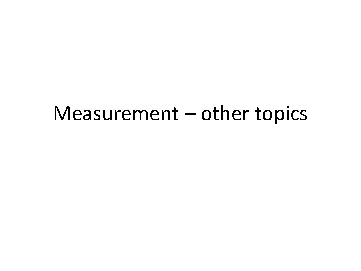 Measurement – other topics 