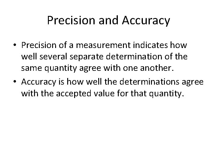 Precision and Accuracy • Precision of a measurement indicates how well several separate determination