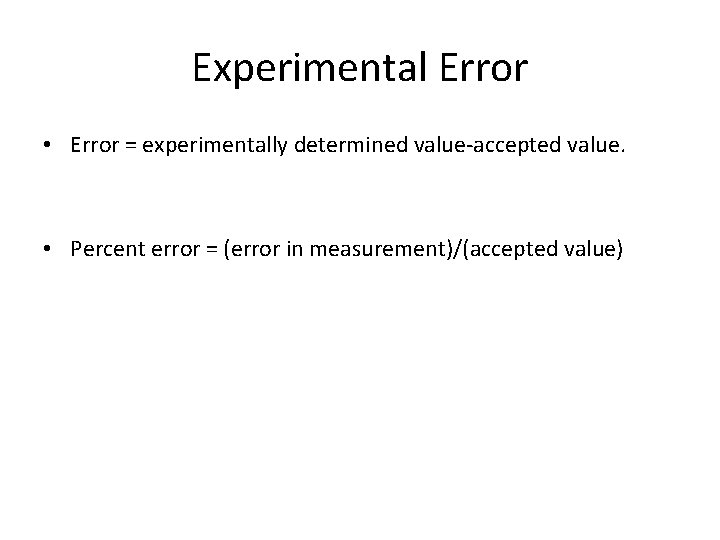 Experimental Error • Error = experimentally determined value-accepted value. • Percent error = (error