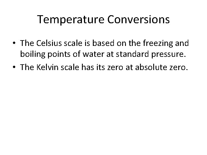 Temperature Conversions • The Celsius scale is based on the freezing and boiling points