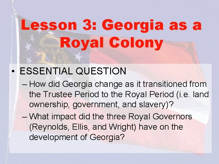 Lesson 3: Georgia as a Royal Colony • ESSENTIAL QUESTION – How did Georgia