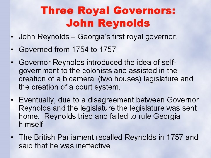 Three Royal Governors: John Reynolds • John Reynolds – Georgia’s first royal governor. •