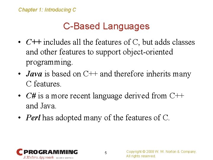 Chapter 1: Introducing C C-Based Languages • C++ includes all the features of C,