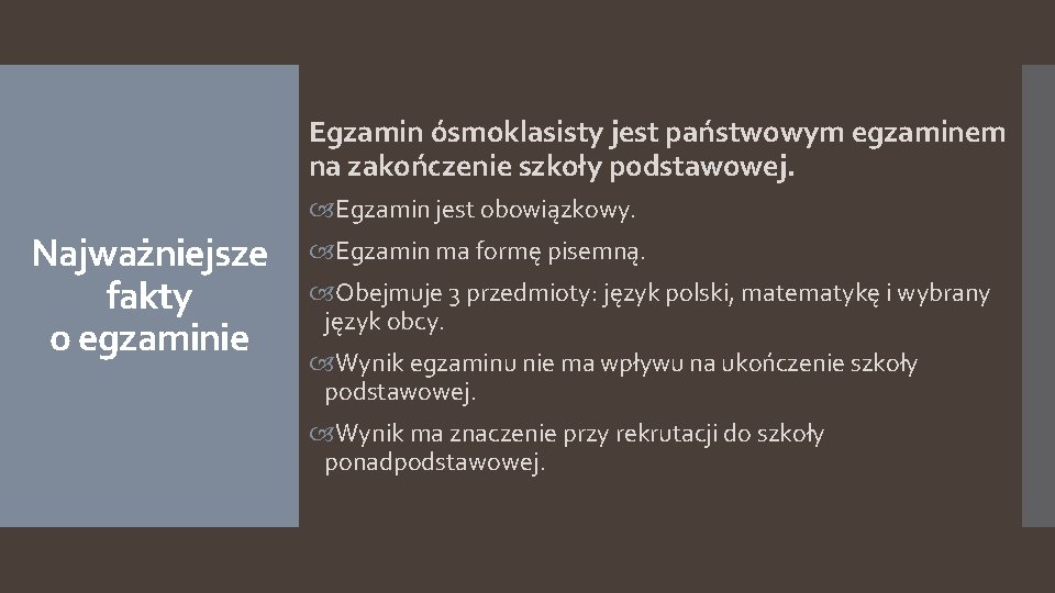Egzamin ósmoklasisty jest państwowym egzaminem na zakończenie szkoły podstawowej. Egzamin jest obowiązkowy. Najważniejsze fakty Egzamin ósmoklasisty jest państwowym egzaminem na zakończenie szkoły podstawowej. Egzamin jest obowiązkowy. Najważniejsze fakty