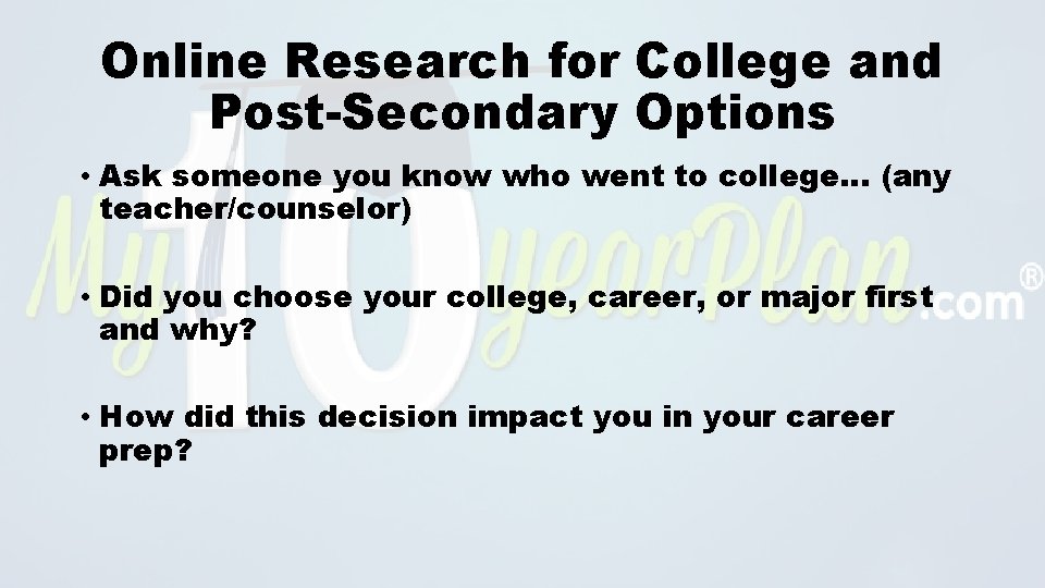 Online Research for College and Post-Secondary Options • Ask someone you know who went
