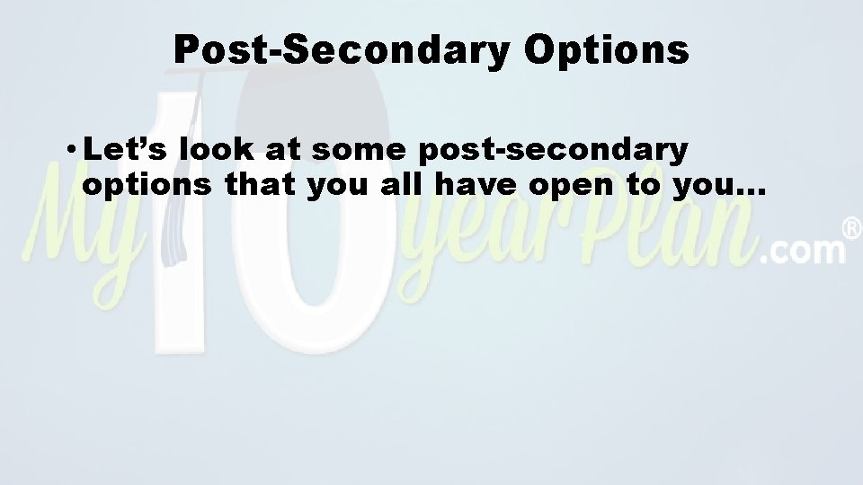 Post-Secondary Options • Let’s look at some post-secondary options that you all have open