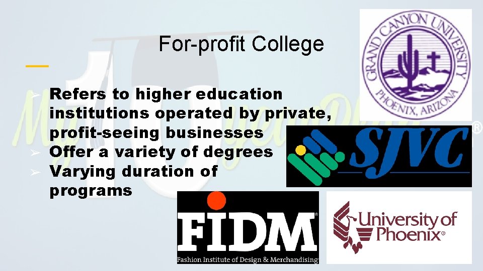 For-profit College ➢ ➢ ➢ Refers to higher education institutions operated by private, profit-seeing