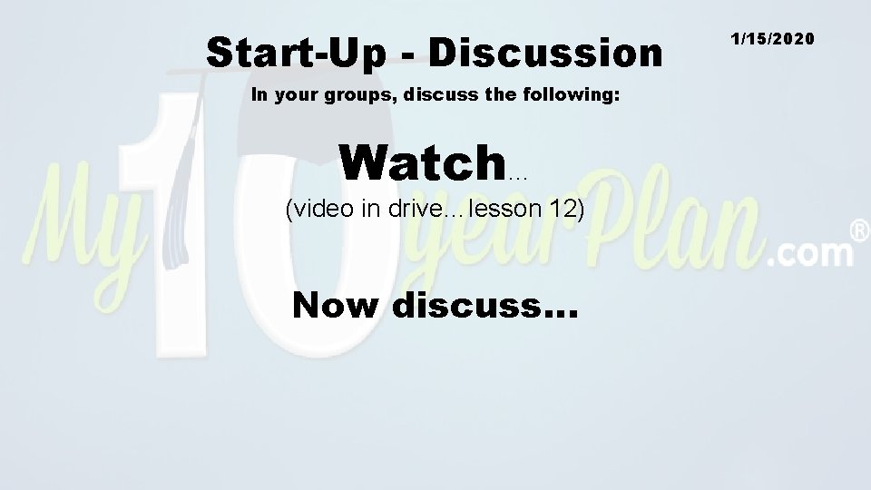 Start-Up - Discussion In your groups, discuss the following: Watch… (video in drive…lesson 12)