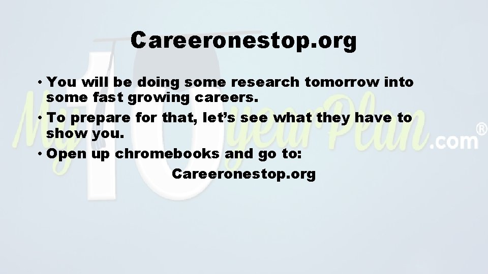 Careeronestop. org • You will be doing some research tomorrow into some fast growing