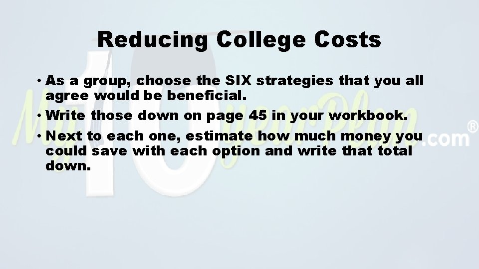 Reducing College Costs • As a group, choose the SIX strategies that you all