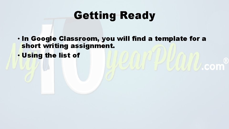 Getting Ready • In Google Classroom, you will find a template for a short