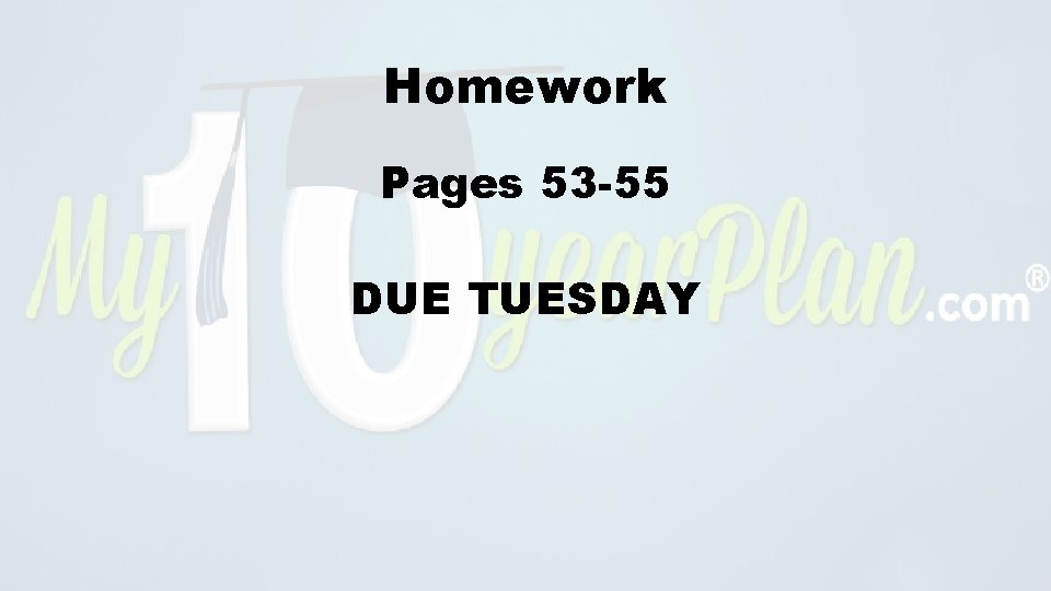 Homework Pages 53 -55 DUE TUESDAY 