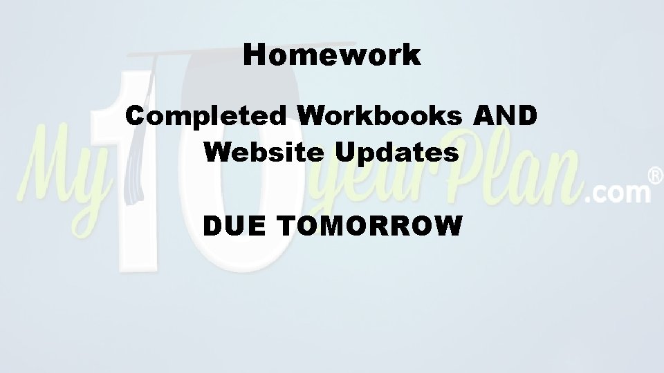 Homework Completed Workbooks AND Website Updates DUE TOMORROW 