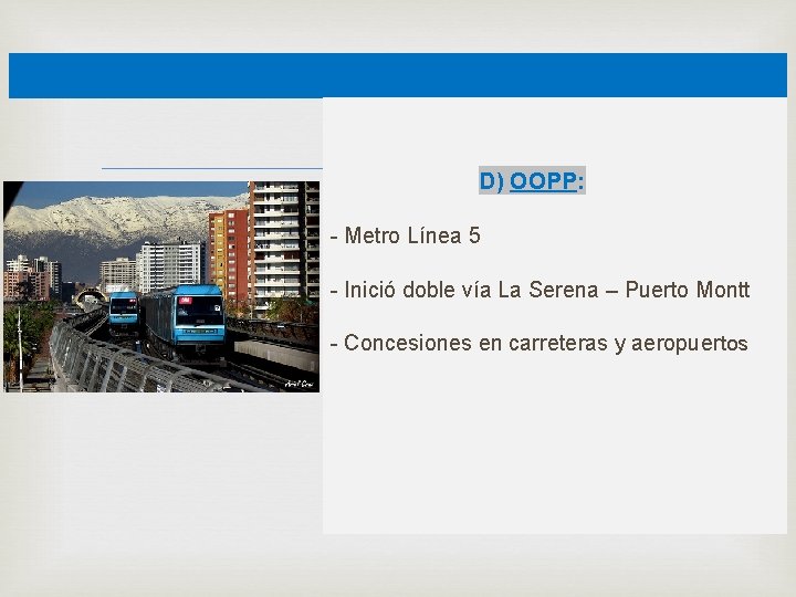  D) OOPP: - Metro Línea 5 - Inició doble vía La Serena –