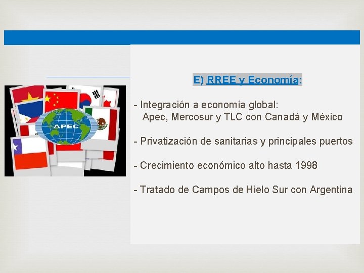  E) RREE y Economía: - Integración a economía global: Apec, Mercosur y TLC