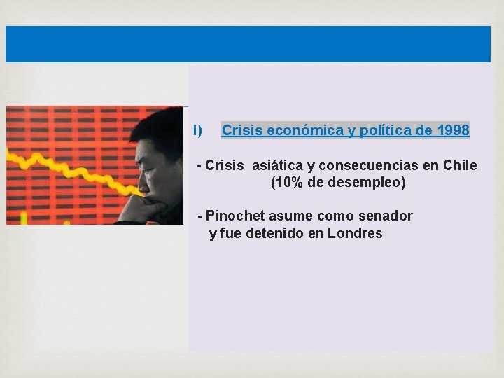 I) Crisis económica y política de 1998 - Crisis asiática y consecuencias en Chile