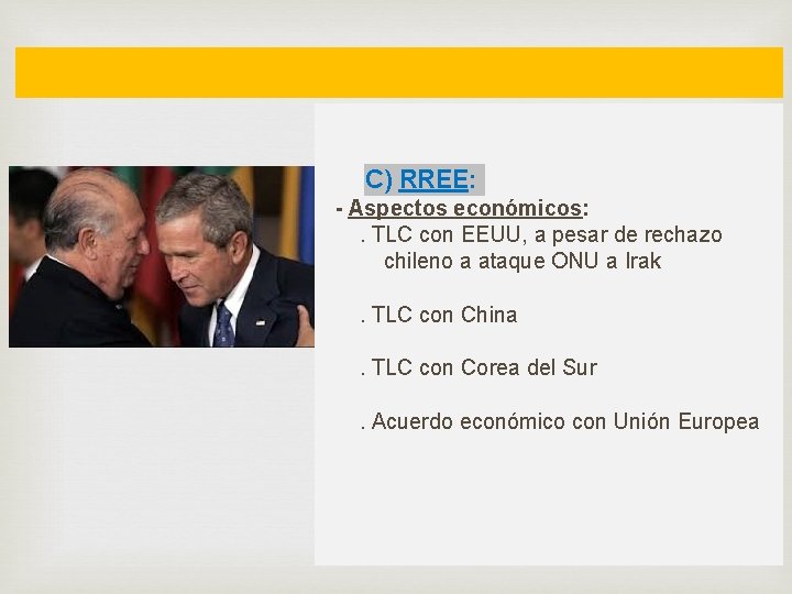  C) RREE: - Aspectos económicos: . TLC con EEUU, a pesar de rechazo