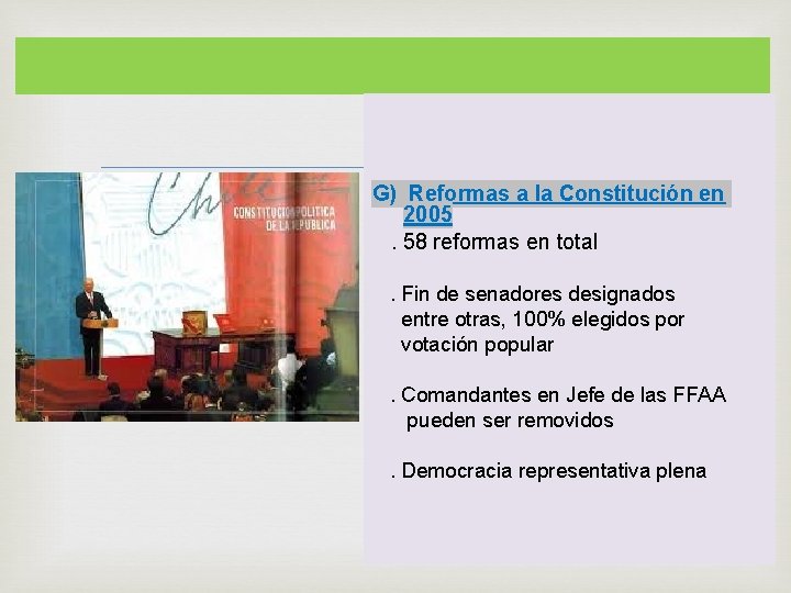  G) Reformas a la Constitución en 2005. 58 reformas en total. Fin de