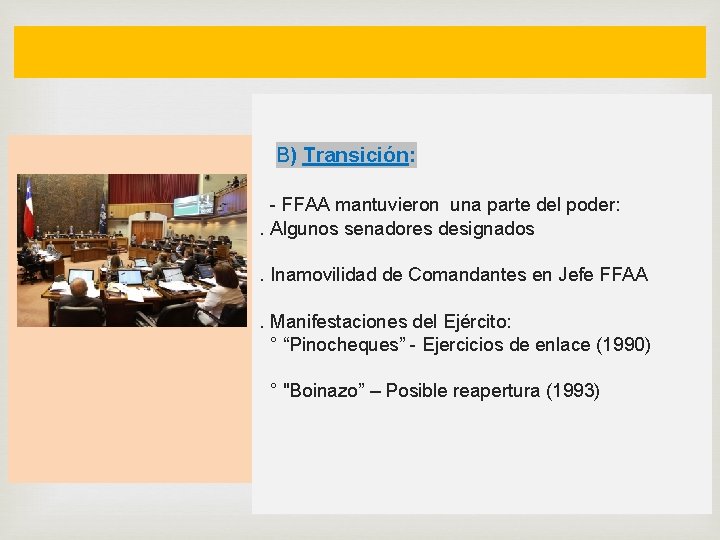  B) Transición: - FFAA mantuvieron una parte del poder: . Algunos senadores designados.