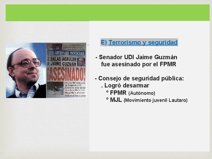  E) Terrorismo y seguridad - Senador UDI Jaime Guzmán fue asesinado por el