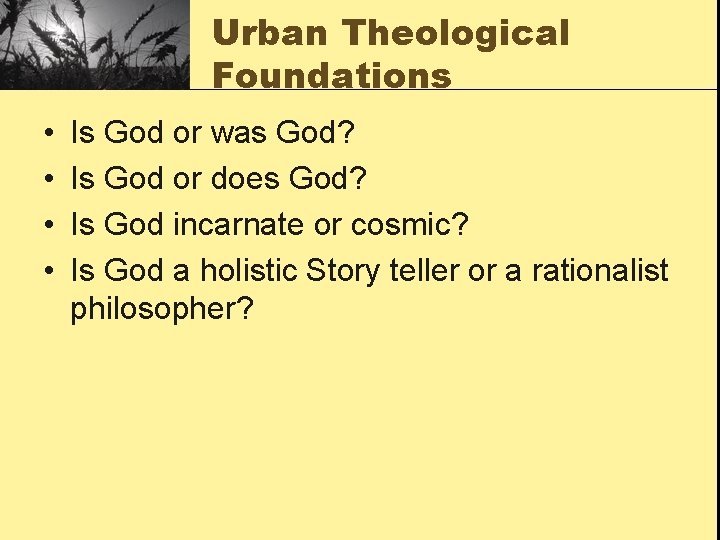 Urban Theological Foundations • • Is God or was God? Is God or does